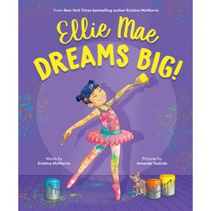 Ellie Mae Dreams Big! - by  Kristina McMorris (Hardcover) - 1 of 1