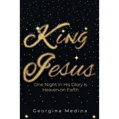 King Jesus - by  Georgina Medina (Paperback)