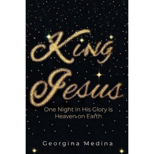 King Jesus - by  Georgina Medina (Paperback) - 1 of 1
