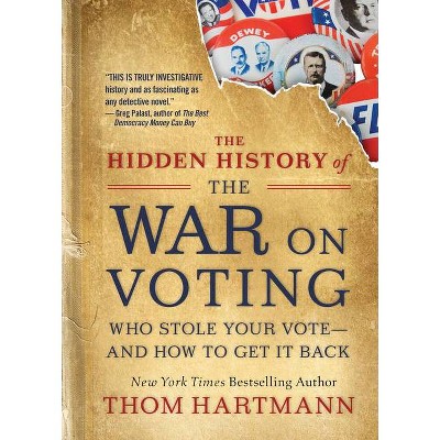 The Hidden History of the War on Voting - (Thom Hartmann Hidden History) by  Thom Hartmann (Paperback)