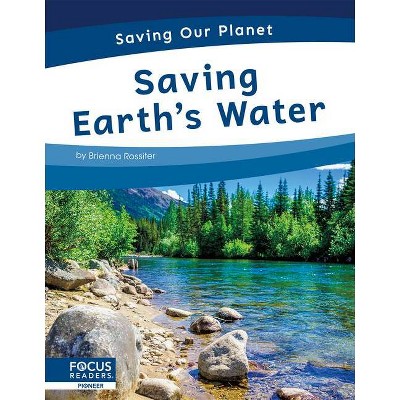 Saving Earth's Water - by  Brienna Rossiter (Paperback)