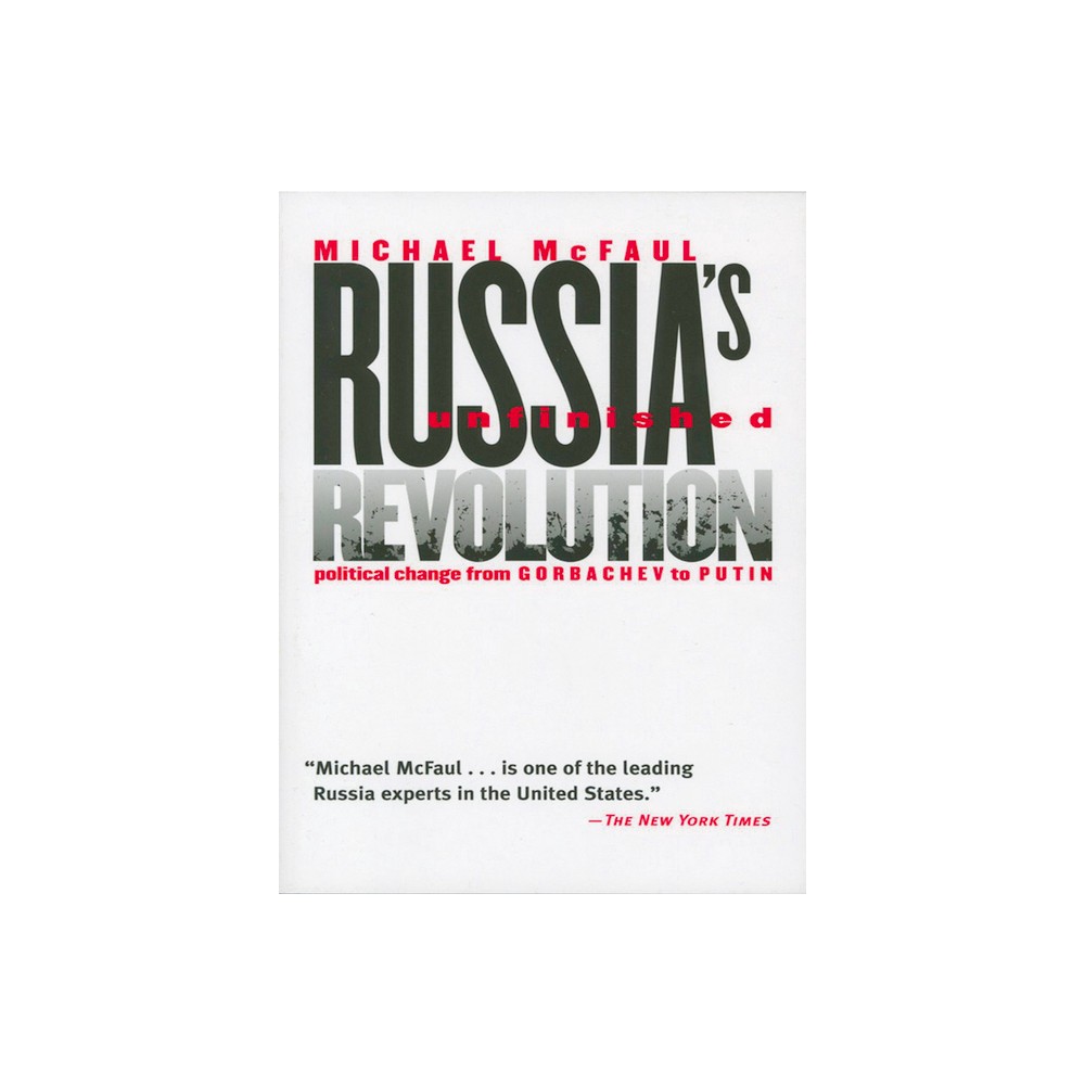 Russias Unfinished Revolution - by Michael A McFaul (Hardcover)