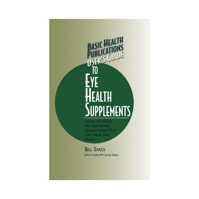 Basic Health Publications User's Guide to Eye Health Supplements - by  Bill Sardi (Paperback), 1 of 2