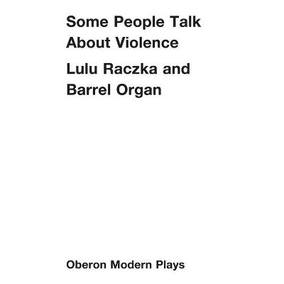 Some People Talk about Violence - (Oberon Modern Plays) by  Lulu Raczka (Paperback)