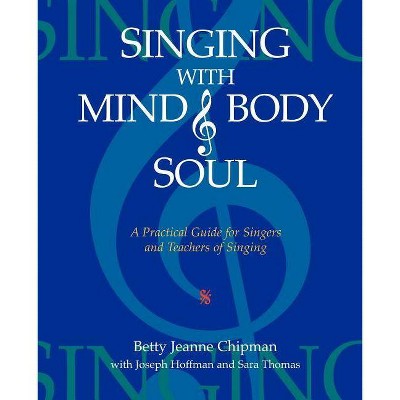 Singing with Mind, Body, and Soul - by  Betty Jeanne Chipman (Paperback)