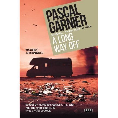 A Long Way Off: Shocking, Hilarious and Poignant Noir - by  Pascal Garnier (Paperback)