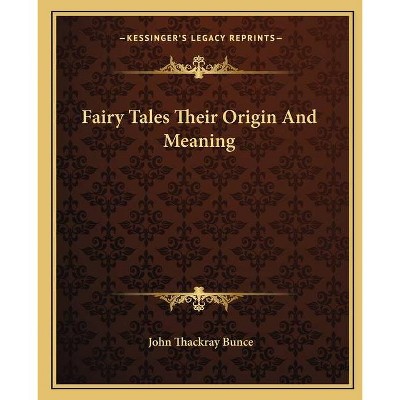 Fairy Tales Their Origin And Meaning - by  John Thackray Bunce (Paperback)