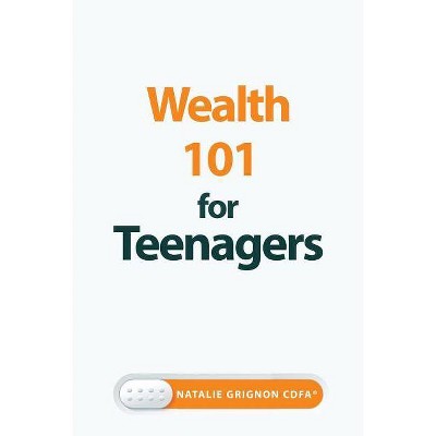 Wealth 101 for Teenagers - by  Natalie Grignon (Paperback)