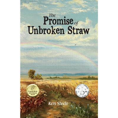 The Promise of Unbroken Straw - by  Ken Steele (Hardcover)