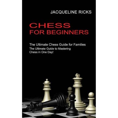 Chess for Beginners - by  Jacqueline Ricks (Paperback)