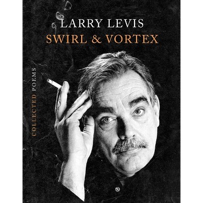Swirl & Vortex - by  Larry Levis (Hardcover)