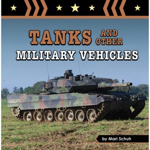 Tanks and Other Military Vehicles - (Amazing Military Machines) by  Mari Schuh (Paperback) - 1 of 1