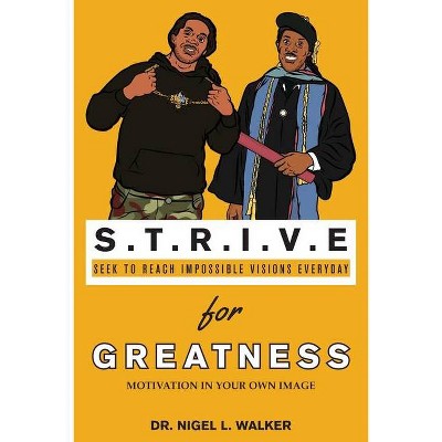 STRIVE for Greatness - by  Nigel L Walker (Paperback)