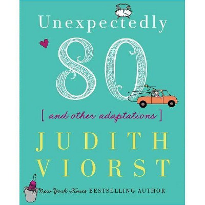 Unexpectedly Eighty - (Judith Viorst's Decades) by  Judith Viorst (Hardcover)