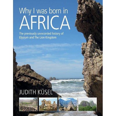 Why I was born in Africa - by  Judith Küsel (Paperback)