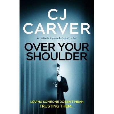 Over Your Shoulder - by  Cj Carver (Paperback)