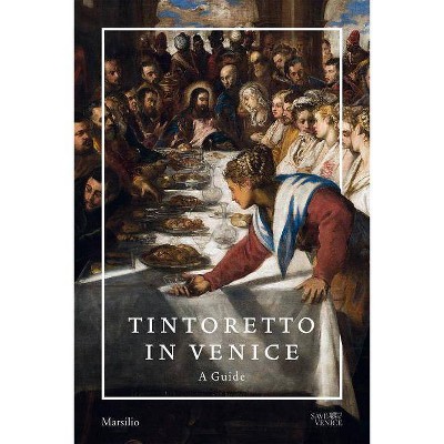 Tintoretto in Venice: A Guide - by  Frederick Ilchman & Thomas Dalla Costa & Robert Echols (Paperback)