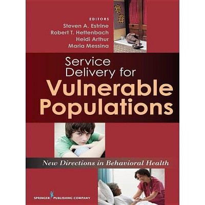 Service Delivery for Vulnerable Populations - by  Steven Estrine & Robert T Hettenbach & Heidi Arthur & Maria Messina (Paperback)