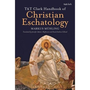 T&T Clark Handbook of Christian Eschatology - by  Markus Mühling (Paperback) - 1 of 1