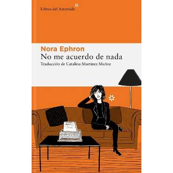 No Me Acuerdo de NADA - by  Nora Ephron (Paperback)