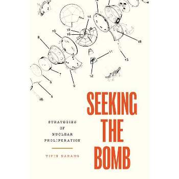 Seeking the Bomb - (Princeton Studies in International History and Politics) by Vipin Narang