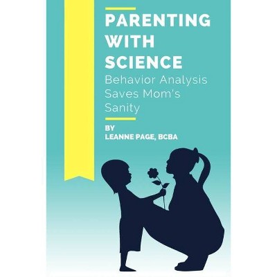 Parenting with Science - by  Leanne Page Bcba (Paperback)