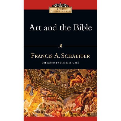 Art and the Bible - (IVP Classics) by  Francis A Schaeffer (Paperback)