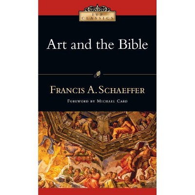 Art and the Bible - (IVP Classics) by  Francis A Schaeffer (Paperback)