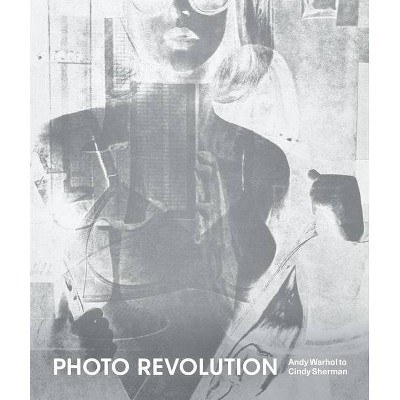 Photo Revolution: Andy Warhol to Cindy Sherman - by  Nancy Burns (Paperback)