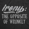 Mens Irony The Opposite Of Wrinkly T Shirt Funny Sarcastic Pun Novelty Tee - Crazy Dog Men's T Shirt - 2 of 4