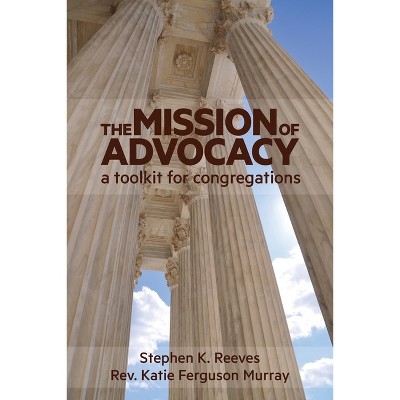 The Mission of Advocacy - by  Stephen Reeves & Katie F Murray (Paperback)