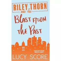 Riley Thorn and the Blast from the Past - by  Lucy Score (Paperback)