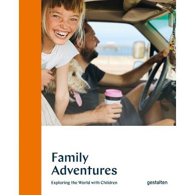 Family Adventures - by  Gestalten & Austin Sailsbury (Hardcover)