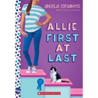 Allie, First at Last: A Wish Novel - by  Angela Cervantes (Paperback)