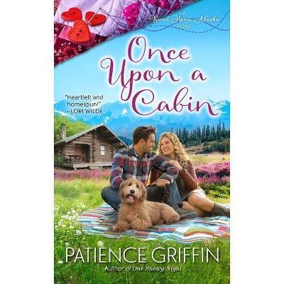 Once Upon a Cabin - (Sweet Home, Alaska) by  Patience Griffin (Paperback)