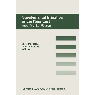 Supplemental Irrigation in the Near East and North Africa - by  Eugene R Perrier & Abdul Bari Salkini (Hardcover)