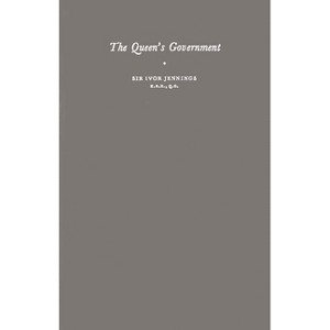The Queen's Government - by  Ivor Jennings & William Ivor Jennings & Unknown (Hardcover) - 1 of 1