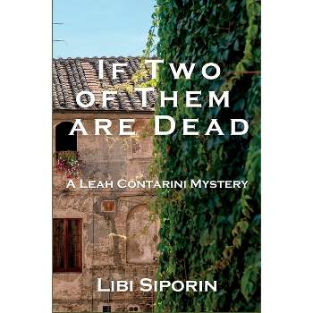 If Two of them are Dead - (A Leah Contarini Mystery) by  Libi Siporin (Paperback)