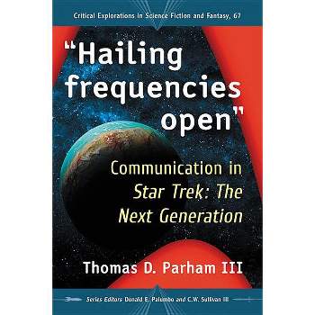 Hailing Frequencies Open - (Critical Explorations in Science Fiction and Fantasy) by  Thomas D Parham (Paperback)
