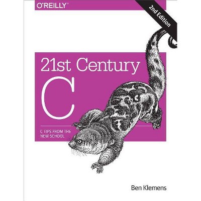 21st Century C - 2nd Edition by  Ben Klemens (Paperback)