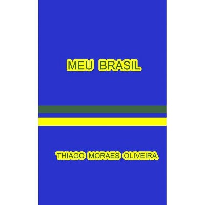 Meu Brasil - by  Thiago Moraes Oliveira (Paperback)