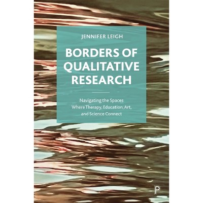 Borders of Qualitative Research - by  Jennifer Leigh (Paperback)