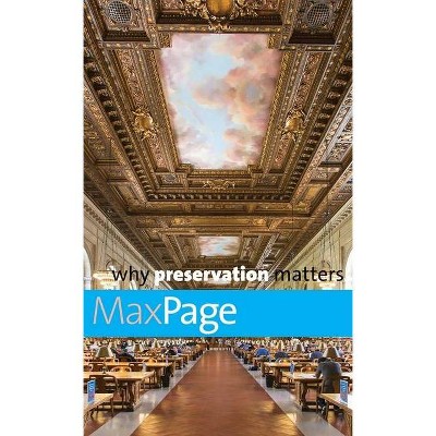 Why Preservation Matters - (Why X Matters) by  Max Page (Hardcover)