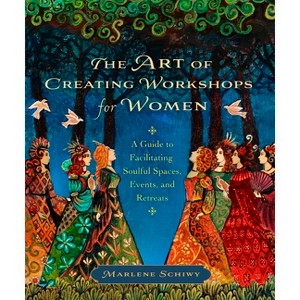 The Art of Creating Workshops for Women - by  Marlene Schiwy (Paperback) - 1 of 1