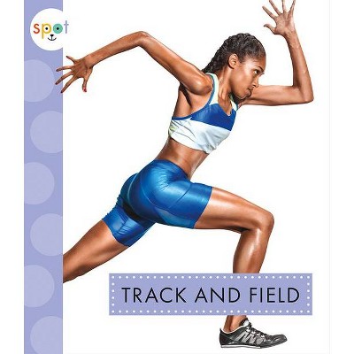 Track and Field - (Spot Sports) by  Mari C Schuh (Paperback)