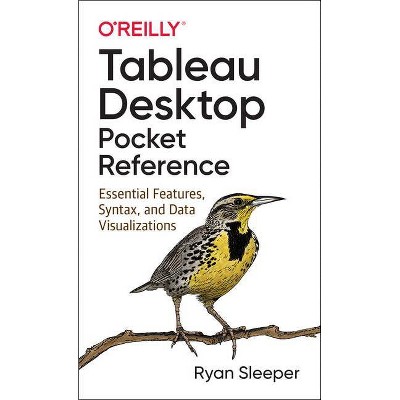 Tableau Desktop Pocket Reference - by  Ryan Sleeper (Paperback)