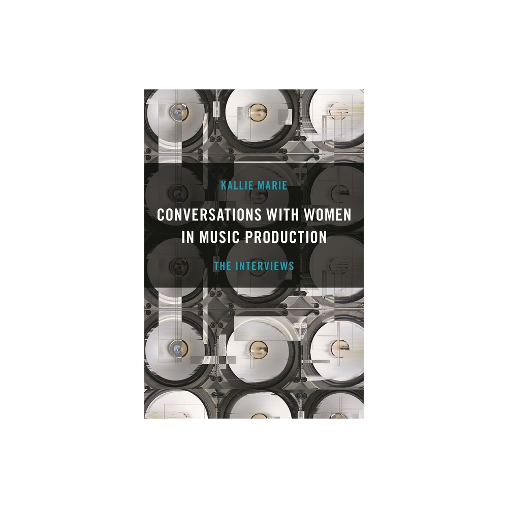Conversations with Women in Music Production - by Kallie Marie (Paperback)
