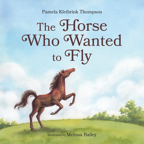 The Horse Who Wanted to Fly - by  Pamela Kleibrink Thompson (Hardcover) - image 1 of 1