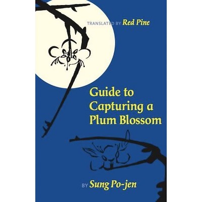 Guide to Capturing a Plum Blossom - (Copper Canyon Classics) 2nd Edition by  Sung Po-Jen (Paperback)