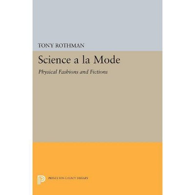 Science a la Mode - (Princeton Legacy Library) by  Tony Rothman (Paperback)